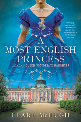 A Most English Princess: A Novel of Queen Victoria's Daughter - McHugh, Clare