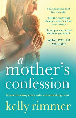 A Mother's Confession: A heartbreaking story with a breathtaking twist - Rimmer, Kelly