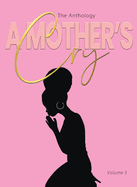 A Mother's Cry The Anthology (Vol. 3): Living Through It