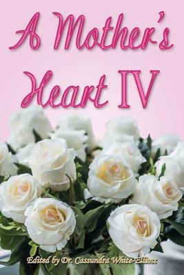 A Mother's Heart IV - White-Elliott, C, Dr. (Editor)