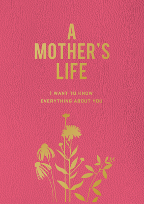 A Mother's Life: I Want to Know Everything about You - Editors of Chartwell Books