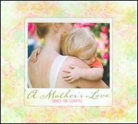 A  Mother's Love: Songs For Sharing - Various Artists