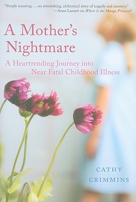 A Mother's Nightmare: A Heartrending Journey Into Near Fatal Childhood Illness - Crimmins, Cathy