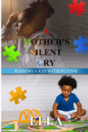 A Mother's Silent Cry: Raising a Kid with Autism