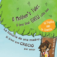 "A Mother's Tale: A Tree That Grew with Love" - "La historia de una madre: El rbol que creci? por amor" Bilingual children story book English - Spanish / Libro de cuentos infantil biling?e ingl?s - espaol