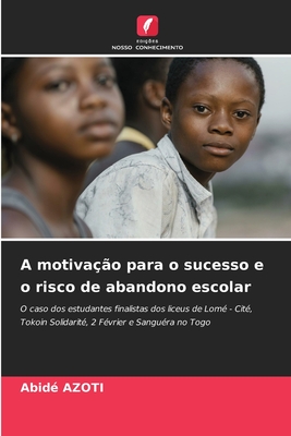 A motiva??o para o sucesso e o risco de abandono escolar - Azoti, Abid?