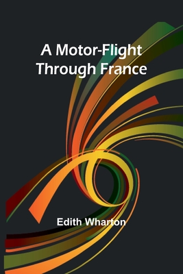 A Motor-Flight Through France - Wharton, Edith