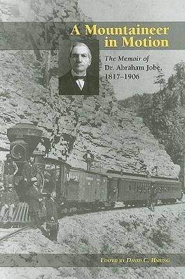 A Mountaineer in Motion: The Memoir of Dr. Abraham Jobe, 1817-1906 - Hsiung, David C (Editor)