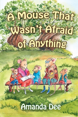 A Mouse That Wasn't Afraid of Anything: A Bedtime Story for Little Children - Dee, Amanda