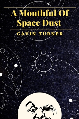 A mouthful of space dust - Turner, Gavin