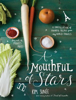 A Mouthful of Stars: A Constellation of Favorite Recipes from My World Travels - Sunee, Kim