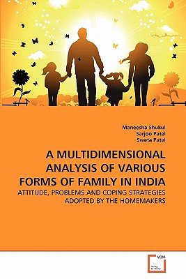 A Multidimensional Analysis of Various Forms of Family in India - Shukul, Maneesha, and Patel, Sarjoo, and Patel, Sweta