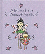 A Mum's Little Book of Spells - Holdsworth, Sarah