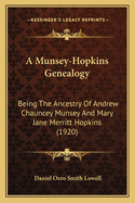 A Munsey-Hopkins Genealogy: Being The Ancestry Of Andrew Chauncey Munsey And Mary Jane Merritt Hopkins (1920)