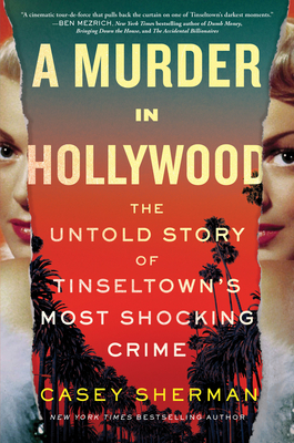 A Murder in Hollywood: The Untold Story of Tinseltown's Most Shocking Crime - Sherman, Casey