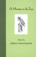 A Murmur in the Trees - Dickinson, Emily