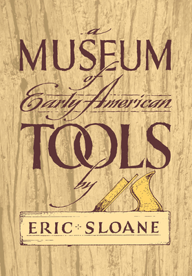 A Museum of Early American Tools - Sloane, Eric