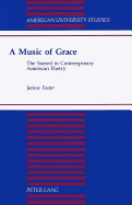 A Music of Grace: The Sacred in Contemporary American Poetry
