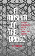 A Muslim on the Bridge: On Being an Iraqi-Arab Muslim in the Twenty-First Century