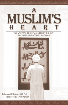 A Muslim's Heart: What Every Christian Needs to Know to Share Christ with Musilms - Hoskins, Edward