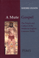 A Mute Gospel: The People and Culture of the Medieval English Common Fields