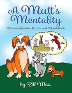 A Mutt's Mentality: Parent-Teacher Guide and Workbook
