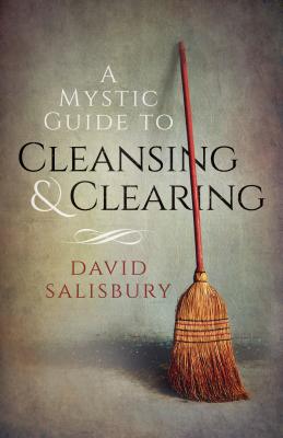 A Mystic Guide to Cleansing & Clearing - Salisbury, David