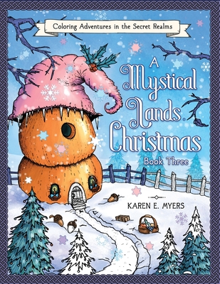 A Mystical Lands Christmas, Book Three: Coloring Adventures in the Secret Realms - Myers, Karen E
