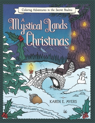 A Mystical Lands Christmas: Coloring Adventures in the Secret Realms - Myers, Karen E