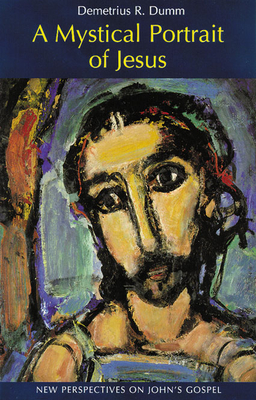 A Mystical Portrait of Jesus: New Perspectives on John's Gospel - Dumm, Demetrius