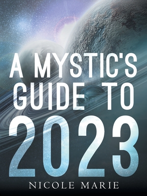A Mystic's Guide to 2023 - Marie, Nicole