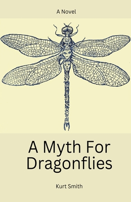A Myth For Dragonflies - Smith, Kurt