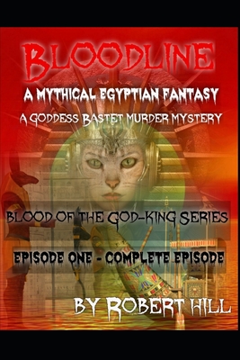 A Mythical Egyptian Fantasy: Bloodline: Goddess Bastet Murder Mystery - Hill, Robert