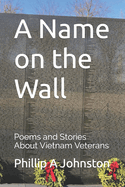 A Name on the Wall: Poems and Stories About Vietnam Veterans