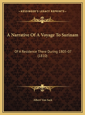 A Narrative of a Voyage to Surinam: Of a Residence There During 1805-07 (1810) - Sack, Albert Von