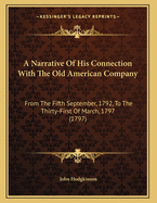 A Narrative of His Connection with the Old American Company: From the Fifth September, 1792, to the Thirty-First of March, 1797 (1797)