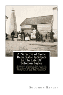 A Narrative of Some Remarkable Incidents In The Life Of Solomon Bayley: Formerly A Slave In The State of Delaware, North America; Written By Himself, And Published For His Benefit; To Which Are Prefixed, A Few Remarks By Robert Hurnard (Large Print Editio