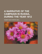 A Narrative of the Campaign in Russia, During the Year 1812