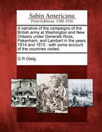 A Narrative of the Campaigns of the British Army at Washington and New Orleans, Under Generals Ross, Pakenham, and Lambert, in the Years 1814 and 1815: With Some Account of the Countries Visited