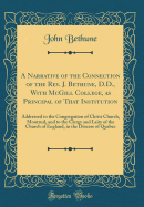 A Narrative of the Connection of the REV. J. Bethune, D.D., with McGill College, as Principal of That Institution: Addressed to the Congregation of Christ Church, Montreal, and to the Clergy and Laity of the Church of England, in the Diocese of Quebec