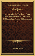 A Narrative of the Early Days and Remembrances of Oceola Nikkanochee, Prince of Econchatti, a Young Seminole Indian: Son of Econchatti-Mico, King of the Red Hills, in Florida; With a Brief History of His Nation, and His Renowned Uncle, Oceola, and His Pa
