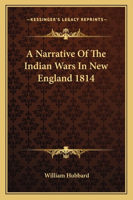 A Narrative Of The Indian Wars In New England 1814 - Hubbard, William