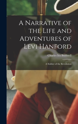 A Narrative of the Life and Adventures of Levi Hanford: A Soldier of the Revolution - Bushnell, Charles Ira