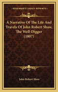 A Narrative of the Life and Travels of John Robert Shaw, the Well-Digger (1807)