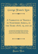 A Narrative of Travels in Northern Africa, in the Years 1818, 19, and 20: Accompanied by Geographical Notices of Soudan, and of the Course of the Niger; With a Chart of the Routes and a Variety of Plates, Illustrative of the Costumes of the Several Native