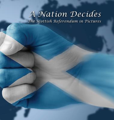 A Nation Decides: The Scottish Referendum in Pictures - Barnes, Mark