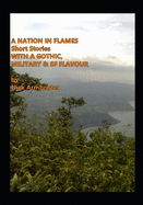 A Nation in Flames: Short Stories With a Gothic, Military & Sf Flavour