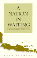 A Nation in Waiting: Indonesia in the 1990s - Schwarz, Adam