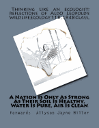 A Nation Is Only as Strong as Their Soil Is Healthy, Water Is Pure, Air Is Clean: Thinking Like an Ecologist: Reflections of Aldo Leopold's Wildlife Ecology 118, 1948 Class