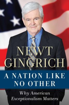 A Nation Like No Other: Why American Exceptionalism Matters - Gingrich, Newt, Dr.